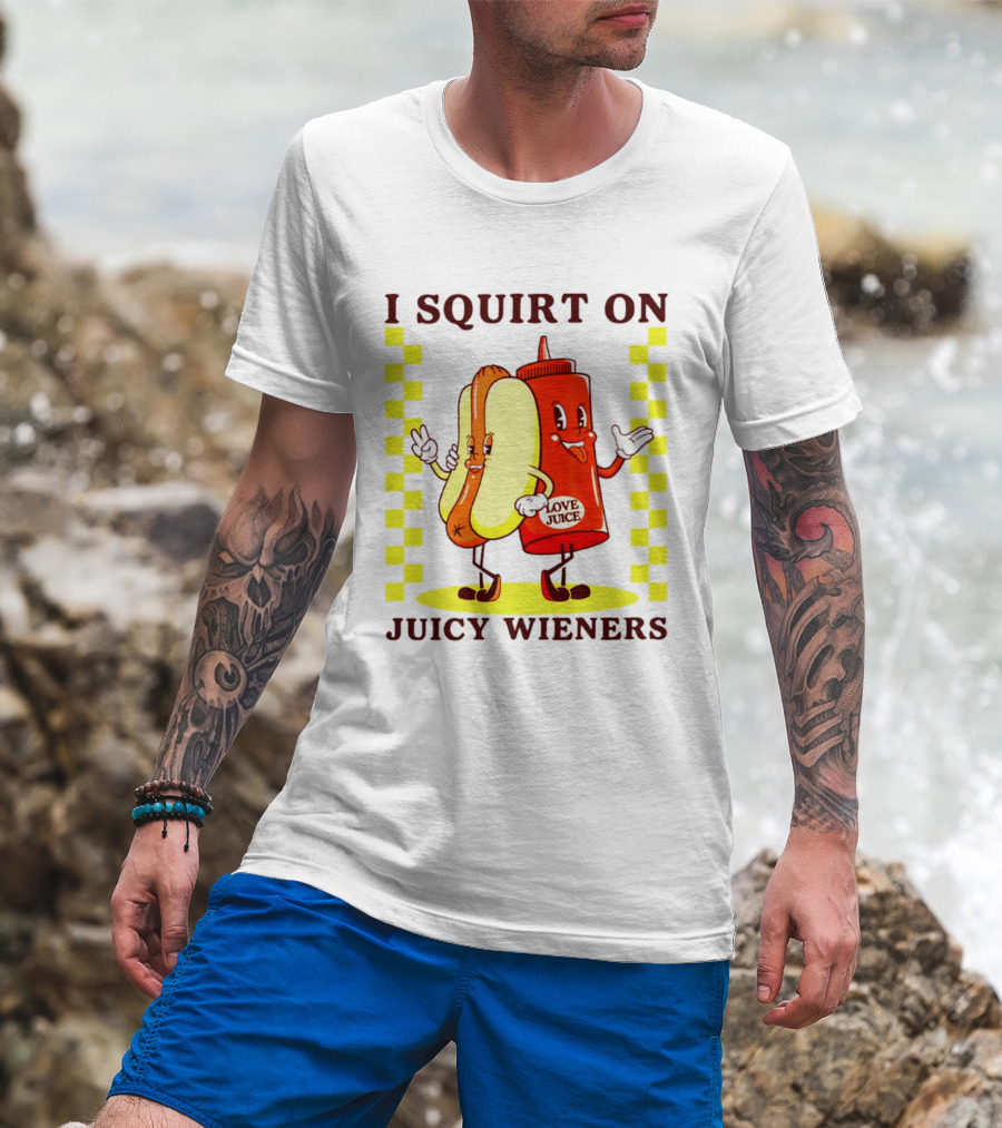 I Squirt On Juicy Wieners Love Juice Ketchup And Hotdog T-Shirt