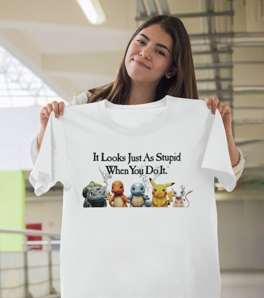 It Looks Just As Stupid When You Do It Pokémon Bulbasaur Charmander Squirtle Pikachu Eevee Holding Guns T-Shirt