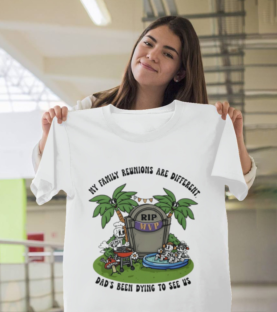 RIP MVP My Family Reunions Are Different Dad's Been Dying To See Us Tombstone Palm Trees Pool Party T-Shirt