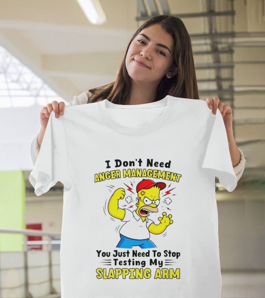 I Don't Need Anger Management You Just Need To Stop Testing My Slapping Arm T-Shirt