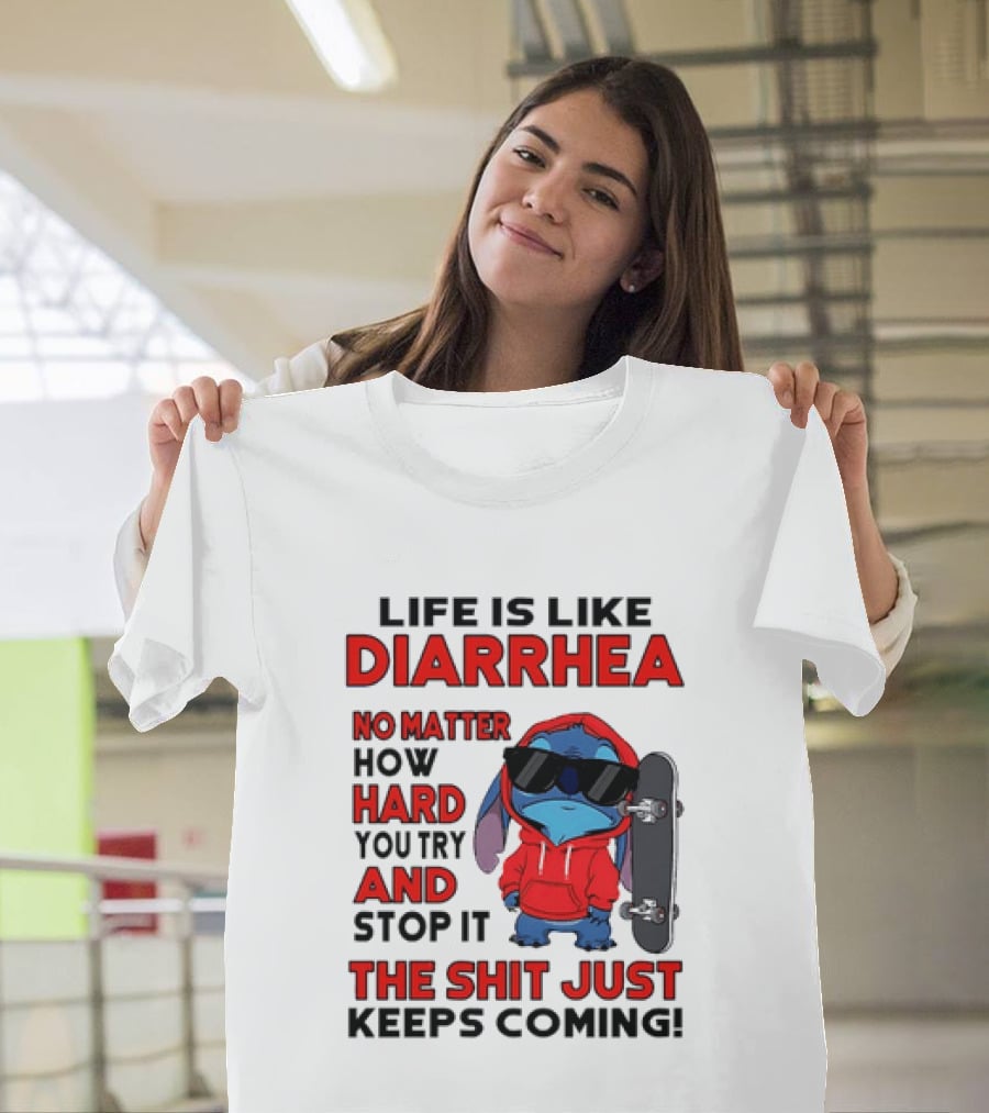 Life Is Like Diarrhea No Matter How Hard You Try And Stop It Stitch With Skateboard T-Shirt