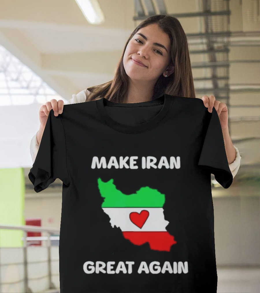 Make Iran Great Again Heart Map Flag Freedom Support T-Shirt