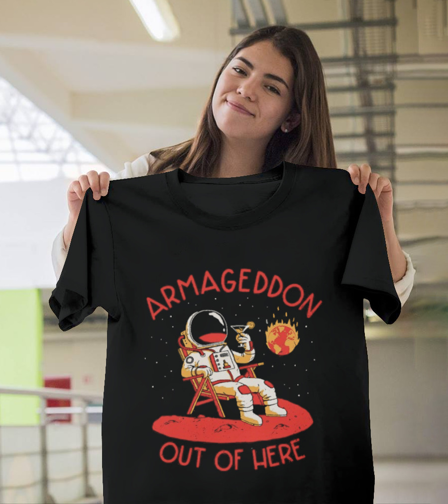 Armageddon Out Of Here Astronaut Relaxing With Cocktail In Space T-Shirt