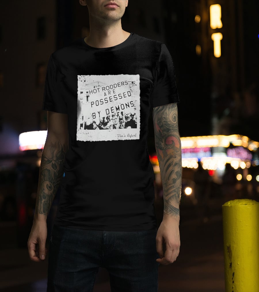 Hot Rodders Are Possessed By Demons Tom's Refurb T-Shirt
