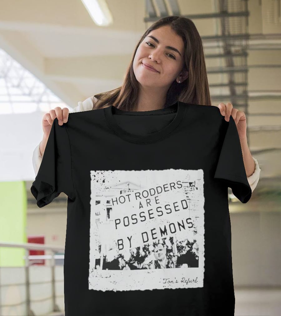 Hot Rodders Are Possessed By Demons Tom's Refurb T-Shirt