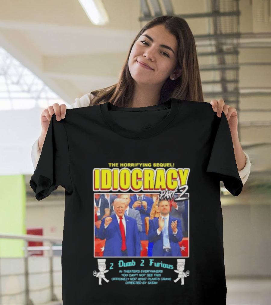 The Incredibly Stupid Idiocracy Part 2 Donald Trump JD Vance 2 Dumb 2 Furious 2024 Campaign Mockery T-Shirt