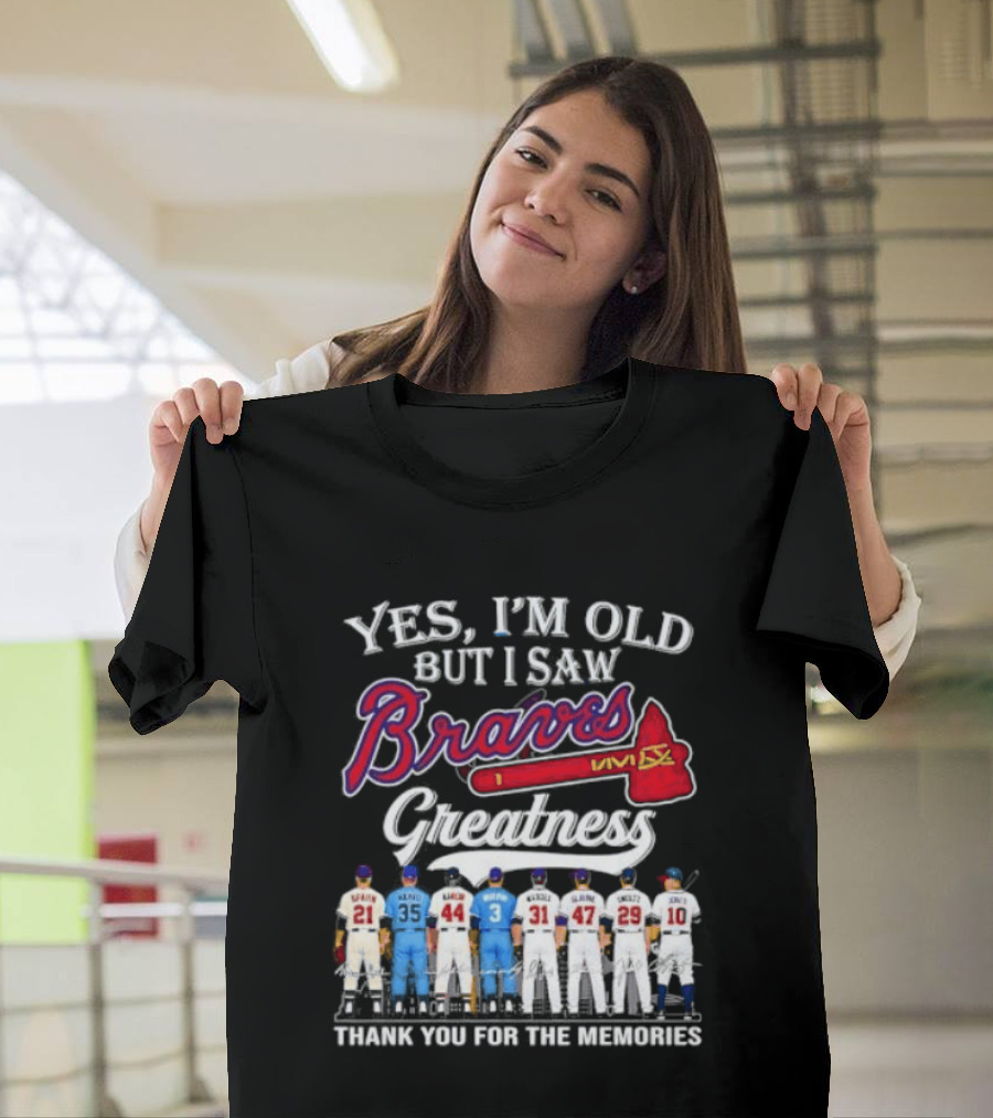 Yes I'm Old But I Saw Braves Greatness Thank You For The Memories T-Shirt