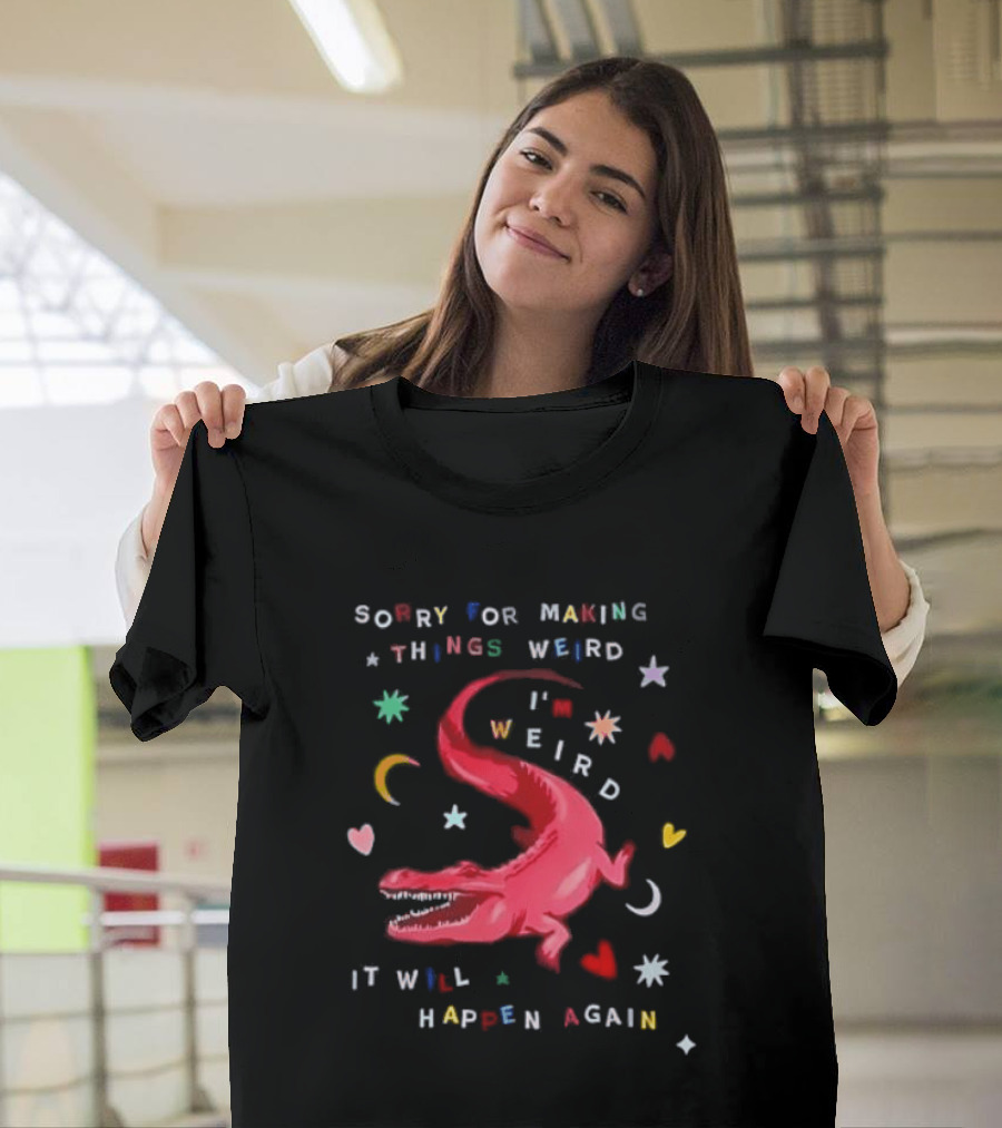 Sorry For Making Things Weird I'm Weird It Will Happen Again Funny Dinosaur Crocodile Star Heart Moon T-Shirt
