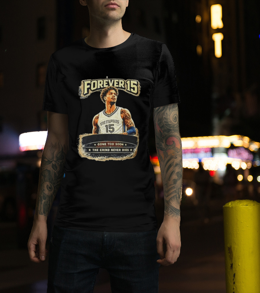 Forever 15 Memphis Grizzlies Gone Too Soon The Grind Never Dies T-Shirt