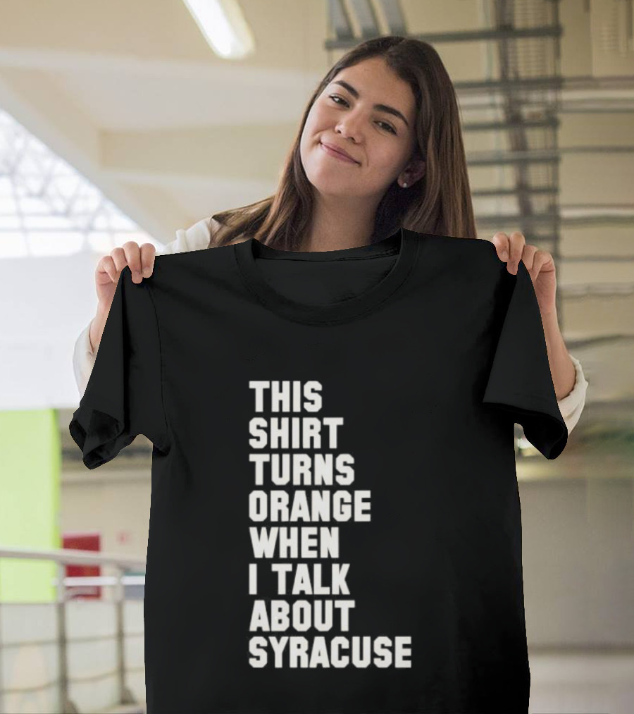 This Turns Orange When I Talk About Syracuse T-Shirt