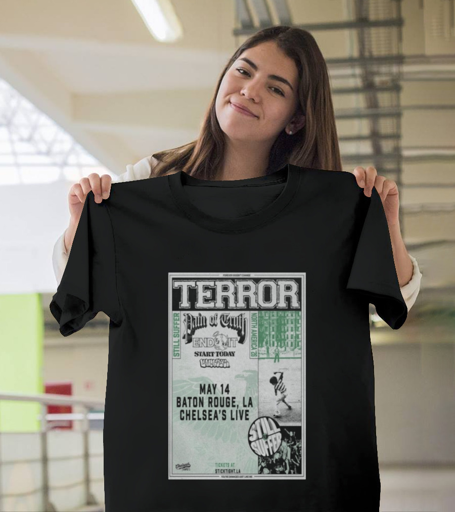 TERROR Pain Of Truth End It Start Today Baton Rouge May 14 Chelsea's Live North America 26 Tour Still Suffer T-Shirt