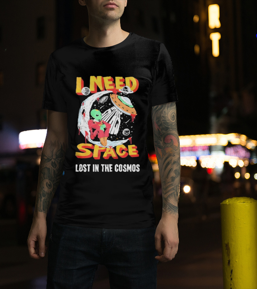 I Need Space Alien Lost In The Cosmos Extraterrestrial UFO T-Shirt