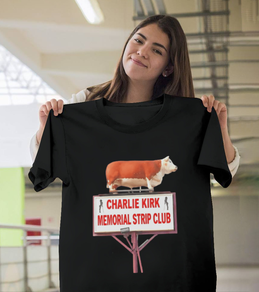 Charlie Kirk Memorial Strip Club Cow Sign T-Shirt