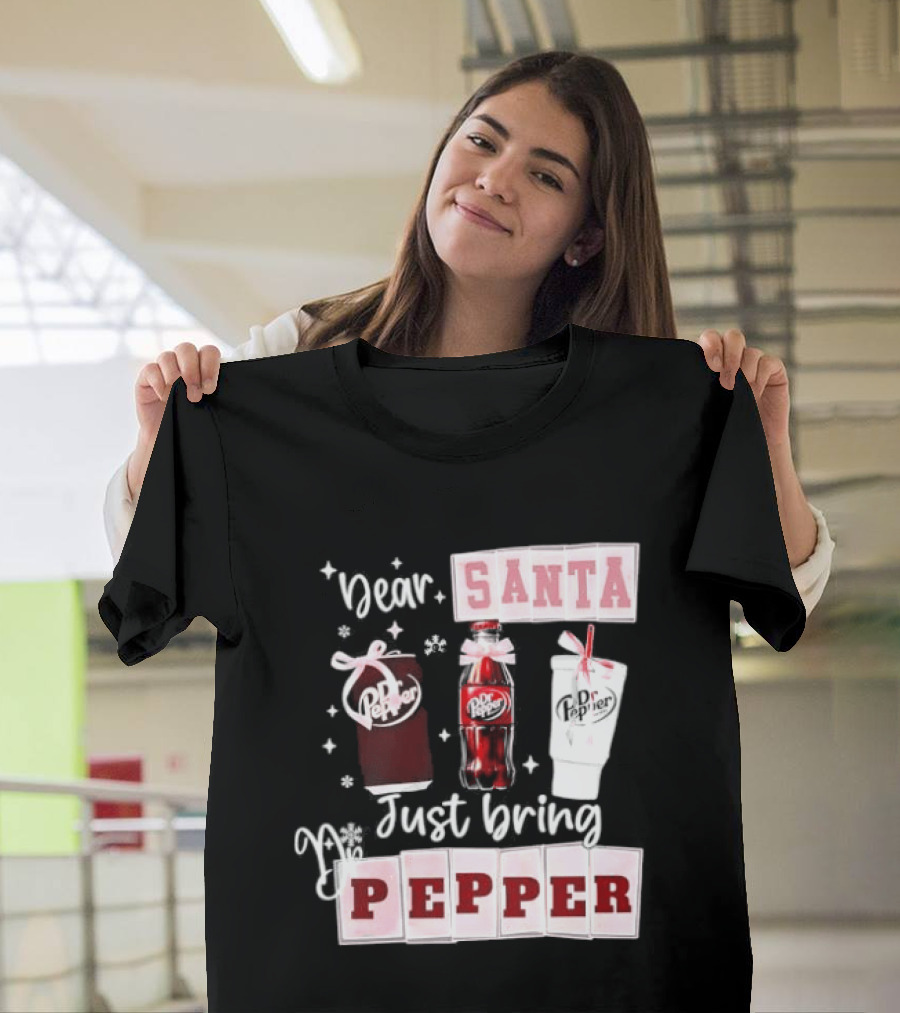 Dr Pepper Dear Santa Just Bring Pepper Christmas T-Shirt