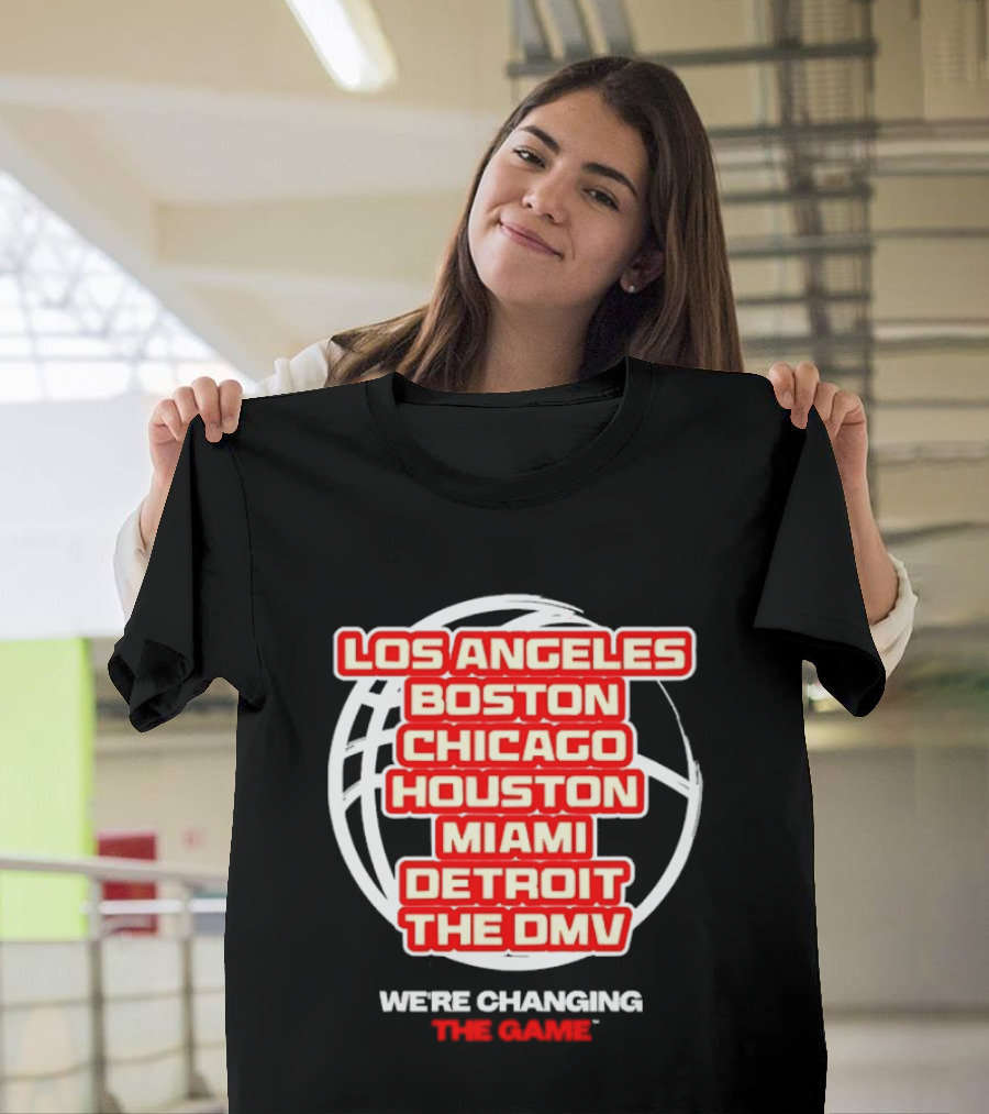 Los Angeles Boston Chicago Houston Miami Detroit The DMV We're Changing The Game T-Shirt