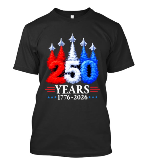 Fourth Of July 250 Years 1776 2026 Jet Flyover Patriotic USA T-Shirt