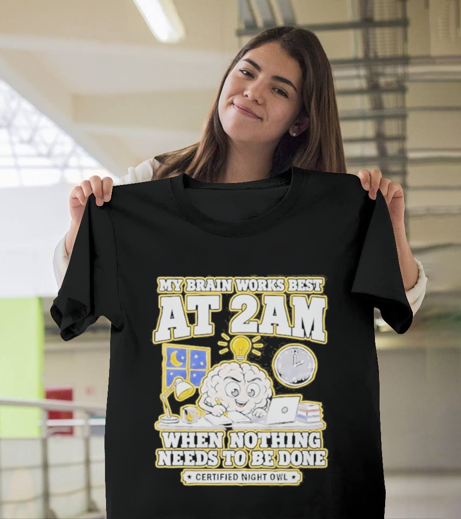 My Brain Works Best At 2 AM With Lamp Window Certified Night Owl T-Shirt