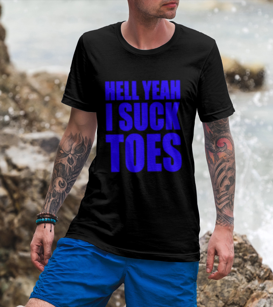 Hell Yeah I Suck Toes Bold Lettering Blue T-Shirt