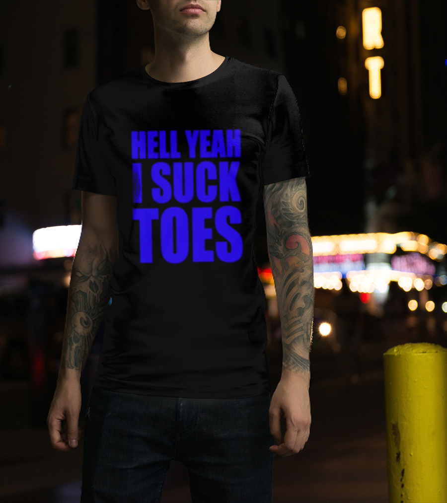 Hell Yeah I Suck Toes Bold Lettering Blue T-Shirt