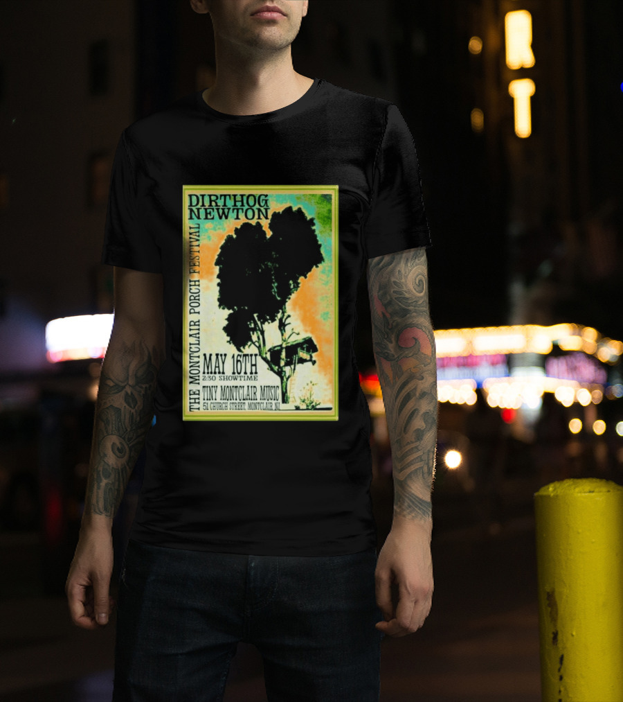 DIRTHOG NEWTON Montclair Porch Festival May 16th 2:30 Showtime Tiny Montclair Music 51 Church Street Montclair NJ T-Shirt