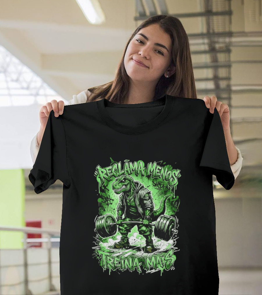 Reclama Menos Treina Mais Rex Weightlifting Gym Dinosaur T-Shirt