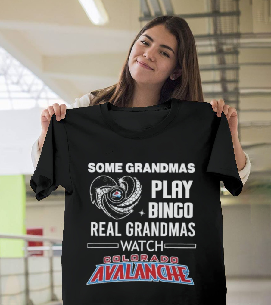 Some Grandmas Play Bingo Real Grandmas Colorado Avalanche T-Shirt