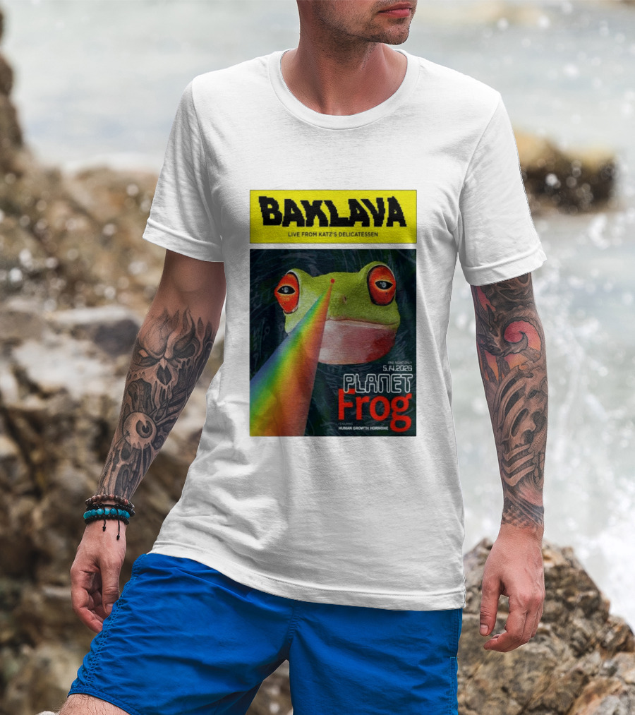 Baklava Live From Katz's Delicatessen Planet Frog One Night Only 5.14.2026 Featuring Human Growth Hormone T-Shirt