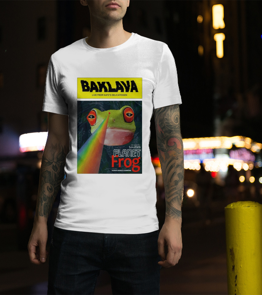Baklava Live From Katz's Delicatessen Planet Frog One Night Only 5.14.2026 Featuring Human Growth Hormone T-Shirt