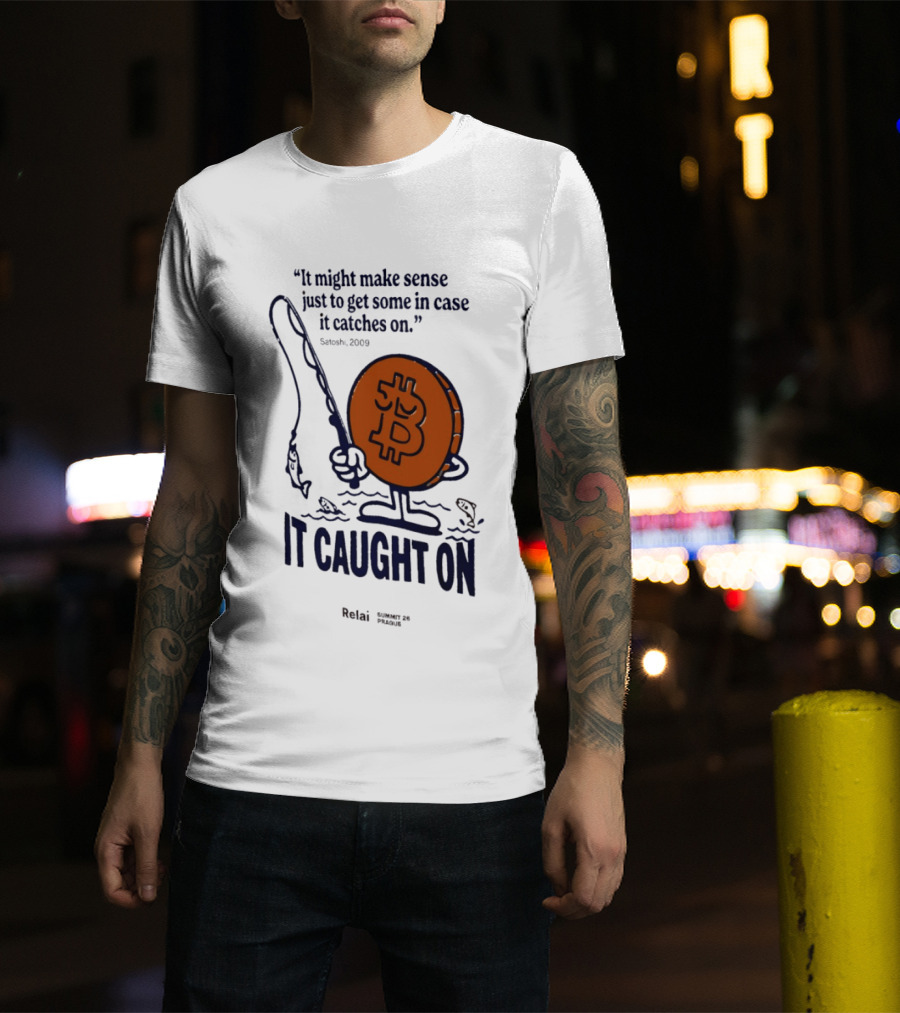 It Might Make Sense Just To Get Some In Case It Catches On Bitcoin 2009 It Caught On Satoshi T-Shirt