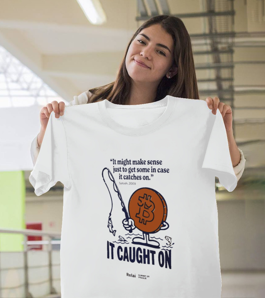 It Might Make Sense Just To Get Some In Case It Catches On Bitcoin 2009 It Caught On Satoshi T-Shirt