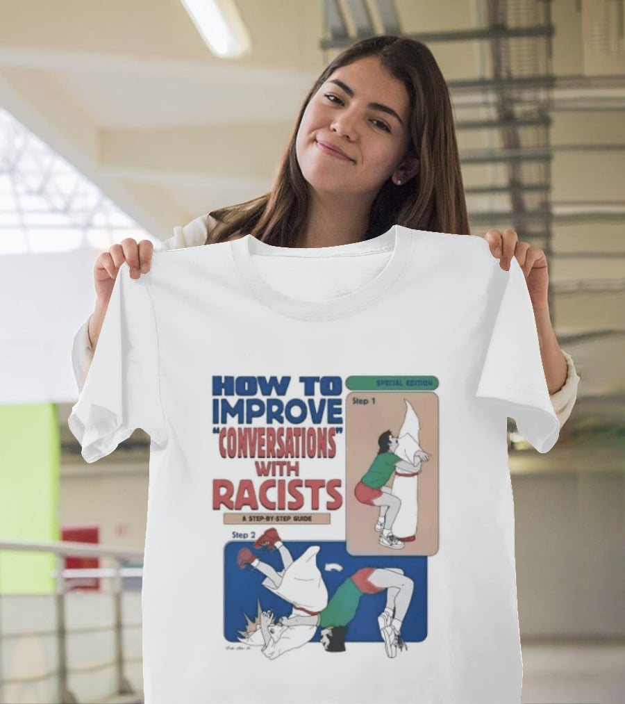 How To Improve Conversations With Racists Special Edition Step By Step Guide T-Shirt
