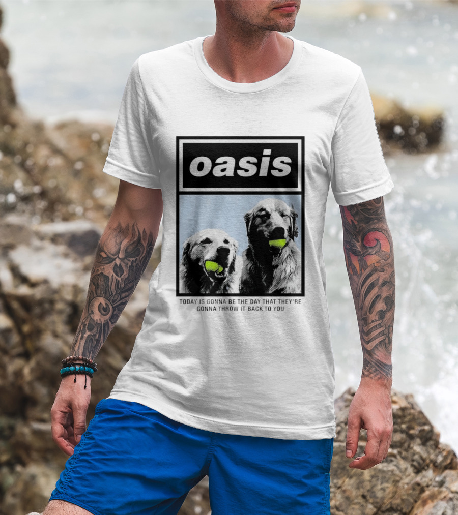 Oasis Dogs With Tennis Balls Today Is Gonna Be The Day That They're Gonna Throw It Back To You T-Shirt