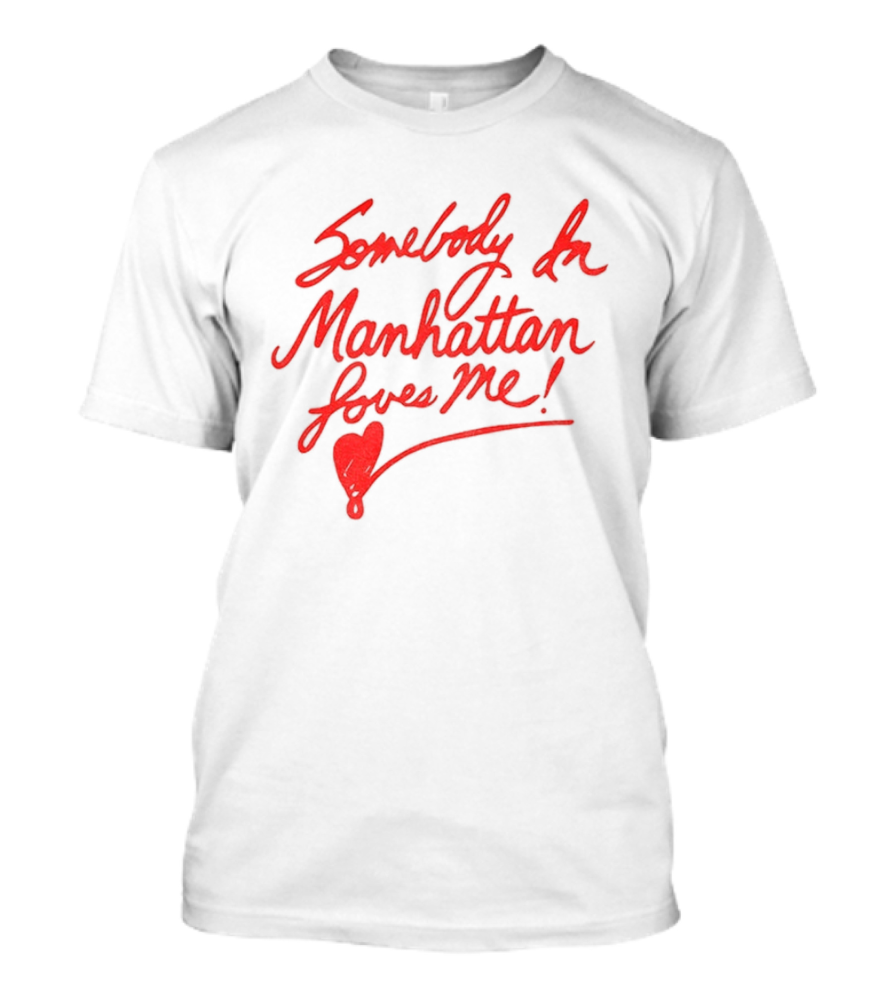 Somebody In Manhattan Loves Me NYC 2026 T-Shirt