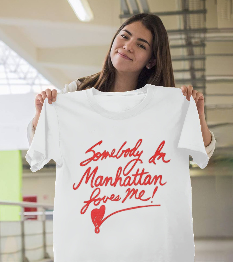 Somebody In Manhattan Loves Me NYC 2026 T-Shirt