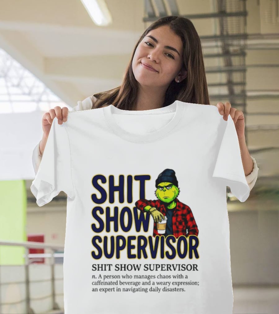 Shit Show Supervisor Grinch Chaos Manager Caffeinated Expert T-Shirt