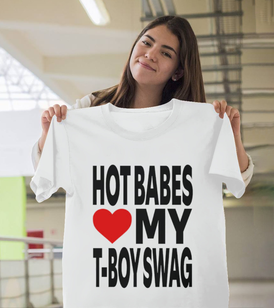 Hot Babes Love My Boy Swag T-Shirt