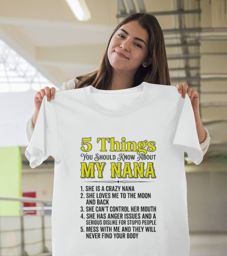 5 Things You Should Know About My Nana Crazy Love Can't Control Anger Issues Mess With Me T-Shirt