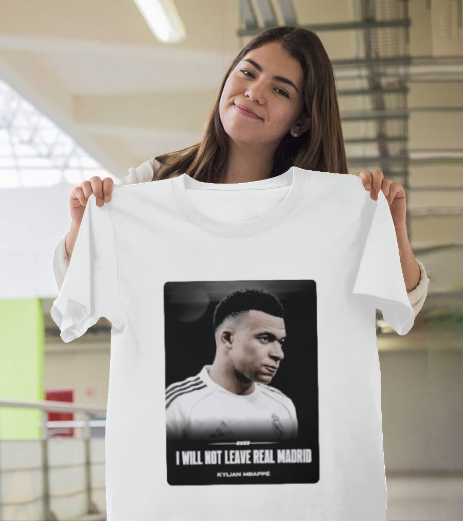 Kylian Mbappe I Will Not Leave Real Madrid T-Shirt