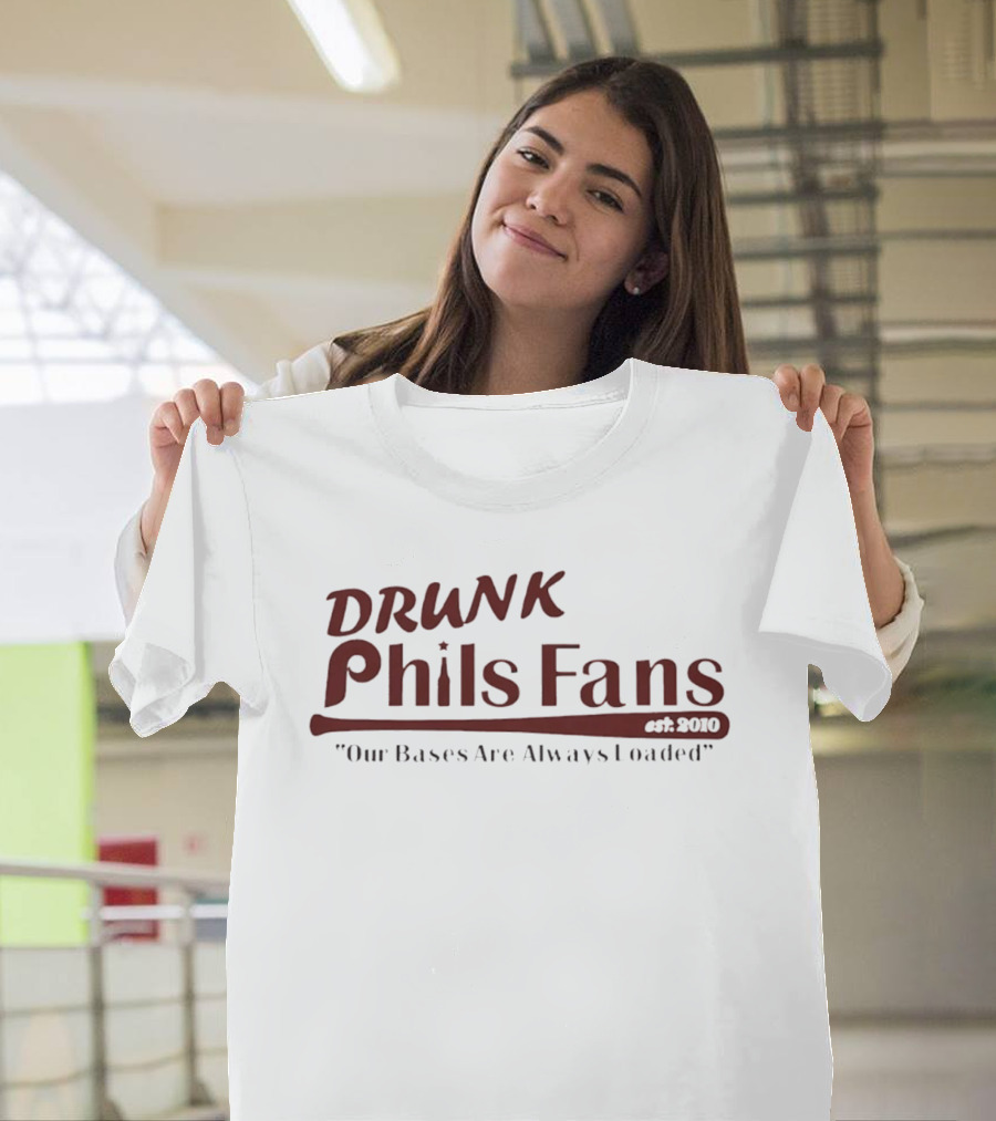 Drunk Phils Fans Our Bases Are Always Loaded Est 2010 T-Shirt