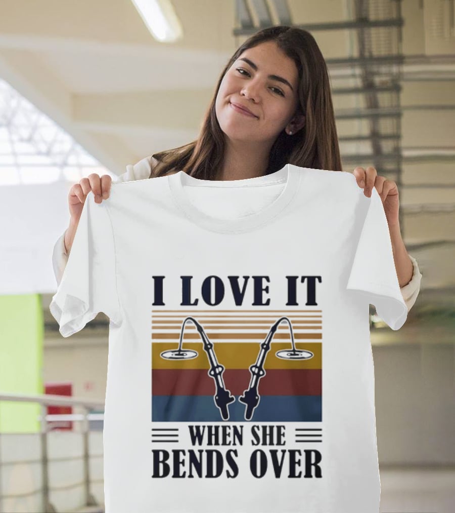 I Love It When She Bends Over Fishing Rod T-Shirt