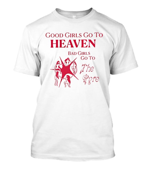 Good Girls Go To Heaven Bad Girls Go To The Pyre Flame Symbol Bold Red T-Shirt