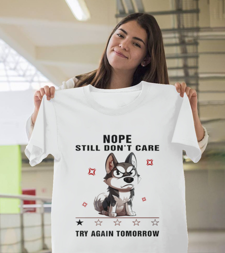 Siberian Husky Nope Still Don't Care Try Again Tomorrow T-Shirt