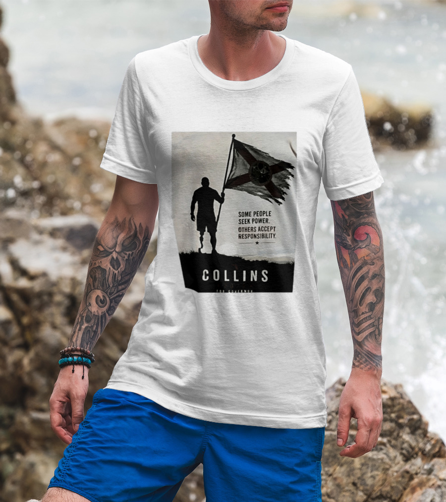 Collins 2026 For Governor Some People Seek Power Others Accept Responsibility Florida's Future T-Shirt