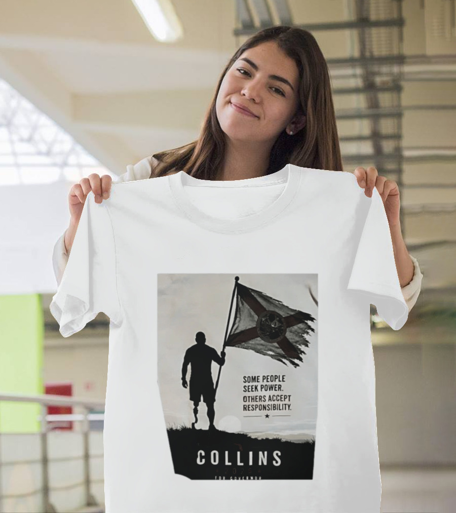 Collins 2026 For Governor Some People Seek Power Others Accept Responsibility Florida's Future T-Shirt