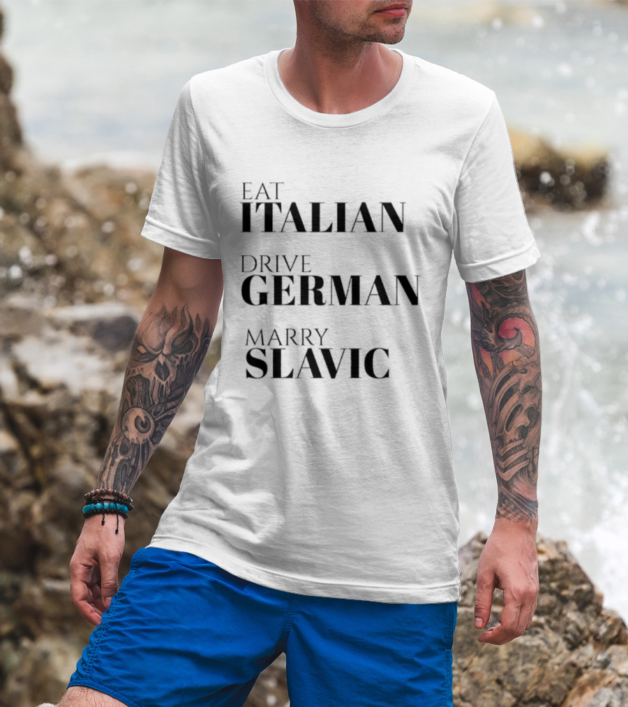 Eat Italian Drive German Marry Slavic T-Shirt