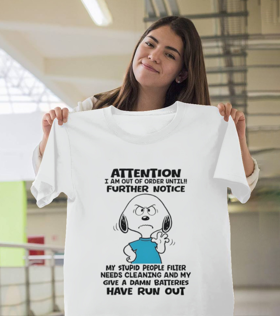 Attention Out Of Order Snoopy Angry Further Notice My Stupid People Filter Needs Cleaning Batteries Have Run Out T-Shirt