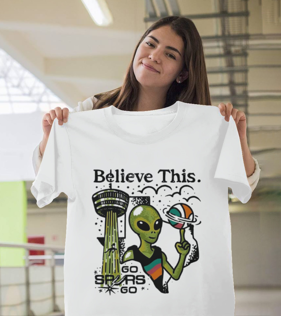 Believe This Go Spurs Go Alien Tower Americas Basketball T-Shirt
