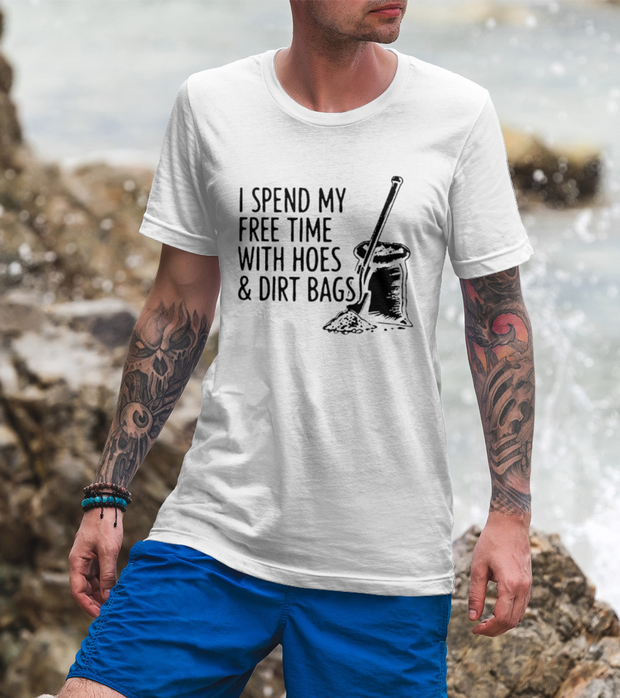 I Spend My Free Time With Hoes And Dirt Bags Shovel Sack Compost Gardening Humor T-Shirt