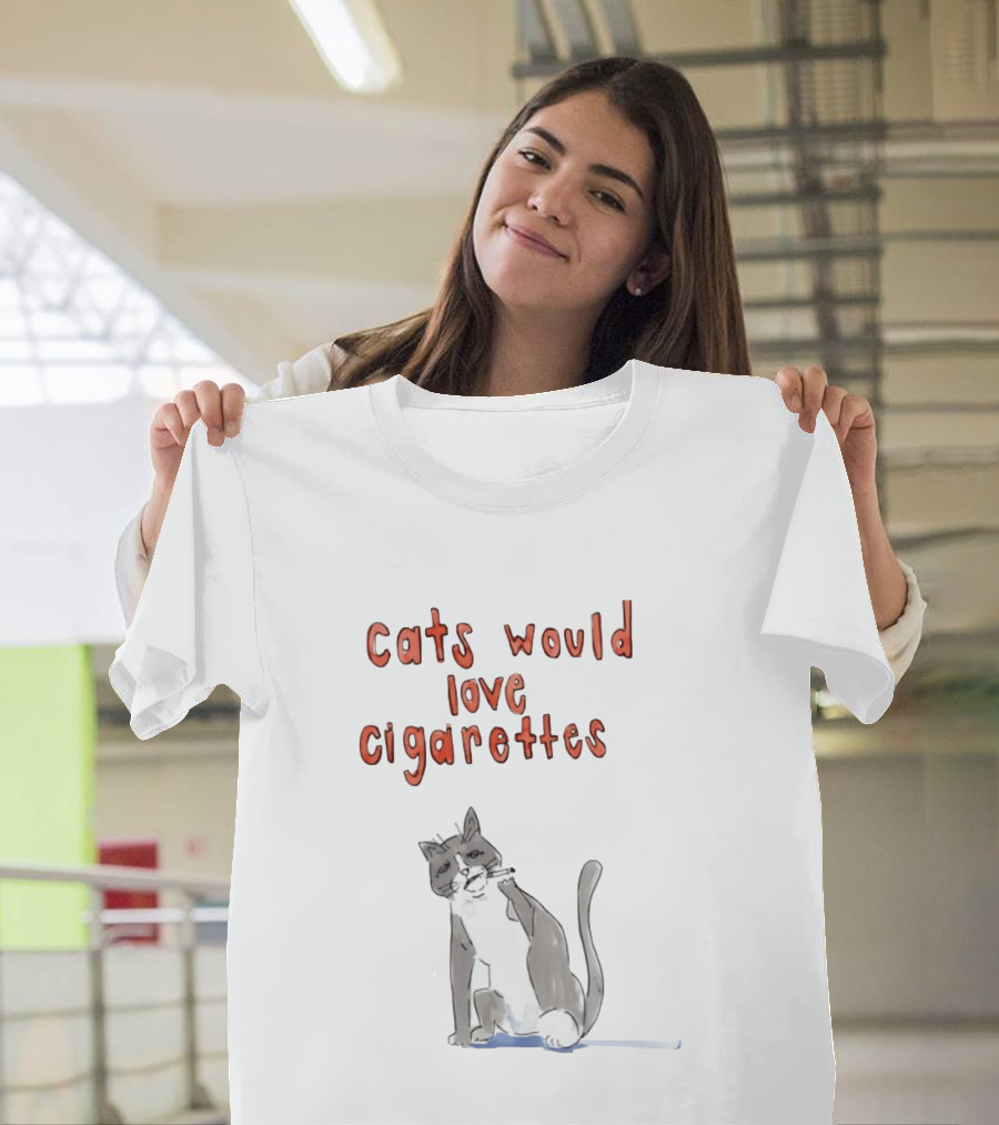 Cats Would Love Cigarettes Smoking Feline Humor T-Shirt