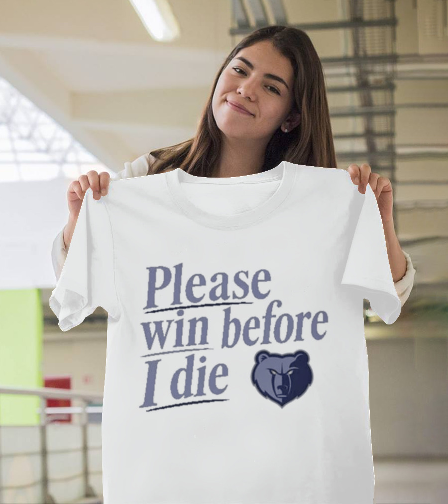Memphis Grizzlies Please Win Before I Die Fan Appeal T-Shirt